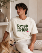 Beyond My Dog T-Shirt