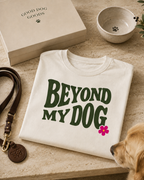 Beyond My Dog T-Shirt